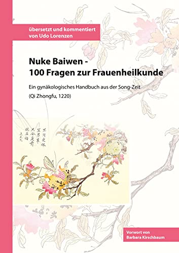 Nuke Baiwen - 100 Fragen zur Frauenheilkunde: Ein gynäkologisches Handbuch aus der Song-Zeit Nuke Baiwen - 100 Fragen zur Frauenheilkunde: Ein gynäkologisches Handbuch aus der Song-Zeit