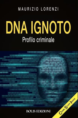 DNA ignoto. Profilo criminale (Crime story inside) von Bolis
