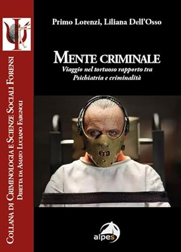 Mente criminale. Viaggio nel tortuoso rapporto tra psichiatria e criminalità (Criminologia e scienze sociali forensi) von Alpes Italia