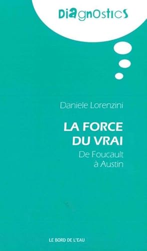 La Force du Vrai, de Foucault a Austin: De Foucault à Austin