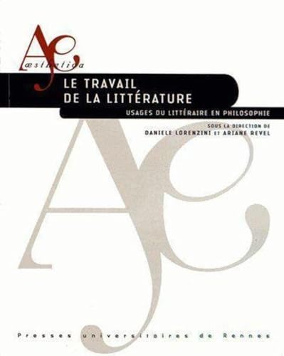 TRAVAIL DE LA LITTERATURE: Usages du littéraire en philosophie