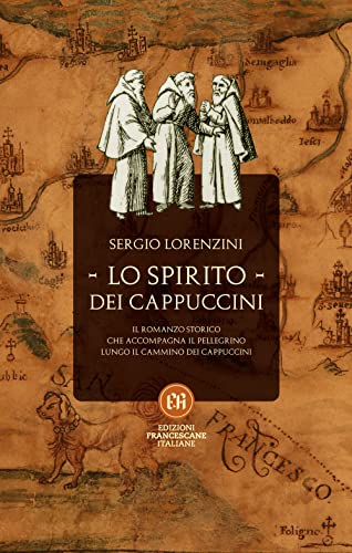 Lo spirito dei Cappuccini. Il romanzo storico che accompagna il pellegrino lungo il Cammino dei Cappuccini von Edizioni Francescane Italiane