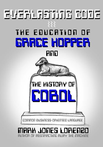 Everlasting Code: The Education of Grace Hopper and the History of COBOL (COmmon Business-Oriented Language) von Independently published