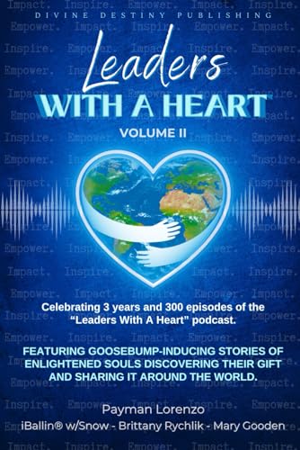 Leaders With A Heart Volume II: Featuring Goosebump-inducing Stories of Enlightened Souls Discovering Their Gift and Sharing it Around the World von Divine Destiny Publishing