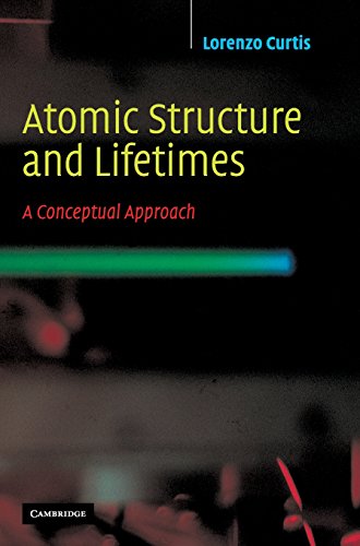 Atomic Structure and Lifetimes: A Conceptual Approach Atomic Structure and Lifetimes: A Conceptual Approach von Cambridge University Press