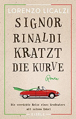 Signor Rinaldi kratzt die Kurve: Roman | Die verrückte Reise eines Großvaters mit seinem Enkel von Julia Eisele Verlag GmbH