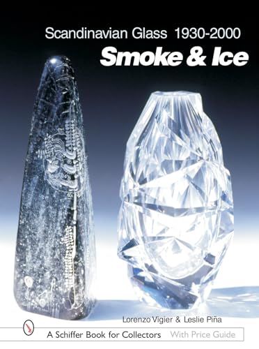 Scandinavian Glass, 1930-2000: Smoke & Ice (Schiffer Book for Collectors with Price Guide)