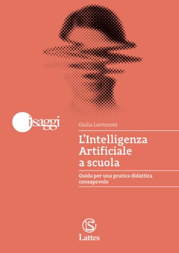 L’Intelligenza Artificiale a scuola: Guida per una pratica didattica consapevole von Lattes POD
