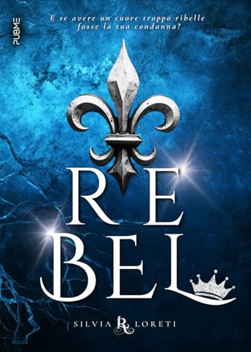 Rebel: Scegli sempre il cuore (Collana Relove - PubMe) (PubMe Romance) von PubMe