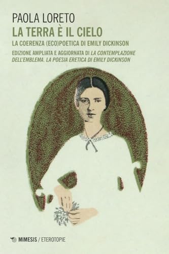 La terra è il cielo. La coerenza (eco)poetica di Emily Dickinson (Eterotopie) von Mimesis