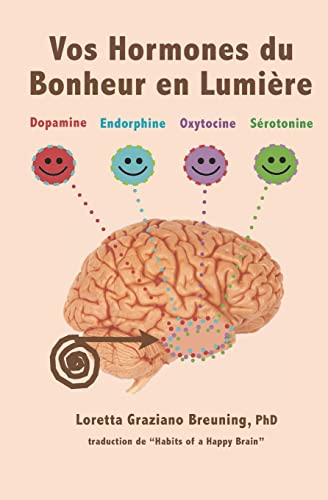 Vos Hormones du Bonheur en Lumiere: Dopamine, Endorphine, Ocytocine, Serotonine (Meet Your Happy Chemicals)
