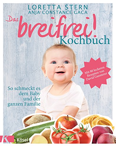 Das breifrei!-Kochbuch: So schmeckt es dem Baby und der ganzen Familie. Mit 80 leckeren Rezepten von David Gansterer von Ksel-Verlag