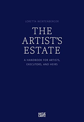 The Artist's Estate: A Handbook for Artists, Executors, and Heirs (Zeitgenössische Kunst)