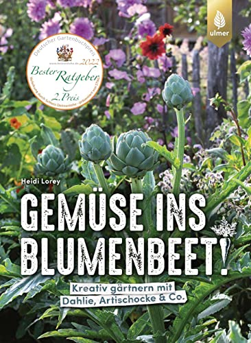 Gemüse ins Blumenbeet!: Kreativ gärtnern mit Dahlie, Artischocke & Co. von Ulmer Eugen Verlag
