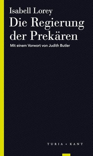 Die Regierung der Prekären: Mit einem Vorwort von Judith Butler (Turia Reprint) von Turia + Kant, Verlag