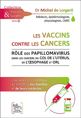 Les vaccins contre les cancers - Rôle des papillomavirus dans les cancers du col de l'utérus, de l'oesophage et ORL von CHARIOT D OR