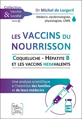 Les vaccins du nourrisson - Coqueluche - Hépatite B et les vaccins hexavalents: Une analyse scientifique à l'intention des familles et de leurs médecins von CHARIOT D OR