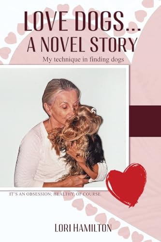 Love Dogs... A Novel Story: My technique in finding dogs von Gotham Books