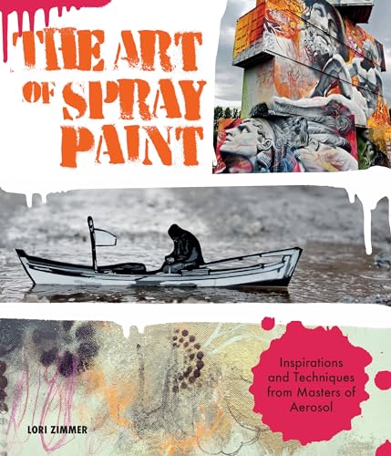The Art of Spray Paint: Inspirations and Techniques from Masters of Aerosol von Rockport Publishers