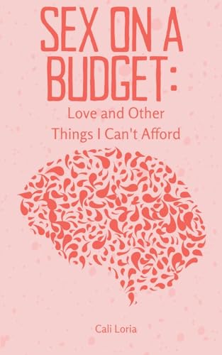 Sex on a Budget: Love and Other Things I Can't Afford