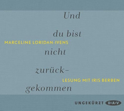Und du bist nicht zurückgekommen: Ungekürzte Lesung mit Iris Berben (2 CDs)