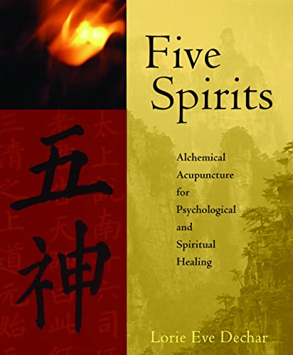 Five Spirits: Alchemical Acupuncture for Psychological And Spiritual Healing