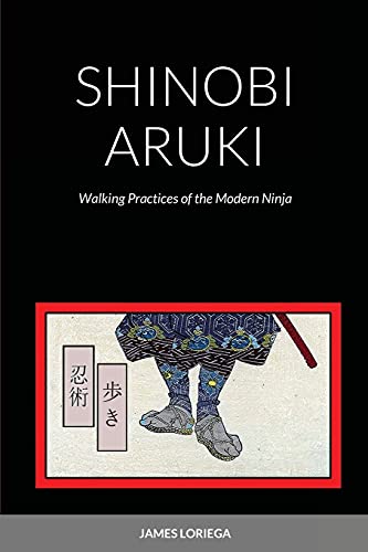 SHINOBI ARUKI: Walking Pracices of the Modern Ninja