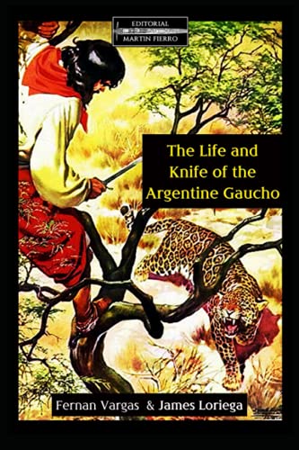 The Life and Knife of the Argentine Gaucho von Independently published