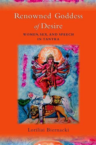 Renowned Goddess of Desire: Women, Sex, and Speech in Tantra von Oxford University Press, USA