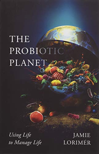 The Probiotic Planet: Using Life to Manage Life: Using Life to Manage Life Volume 59 (Posthumanities, Band 59) von University of Minnesota Press