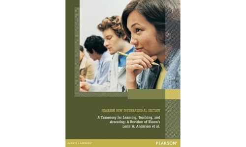 A Taxonomy for Learning, Teaching, and Assessing: A Revision of Bloom's: Pearson New International Edition