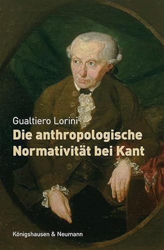 Die anthropologische Normativität bei Kant (Epistemata – Würzburger wissenschaftliche Schriften: Reihe Philosophie) von Königshausen & Neumann