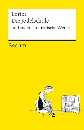 Die Jodelschule und andere dramatische Werke – Die beliebtesten und bekanntesten Sketche von Loriot – Reclams Universal-Bibliothek: Loriot – 14435 Die Jodelschule und andere dramatische Werke – Die beliebtesten und bekanntesten Sketche von Loriot – Reclams Universal-Bibliothek: Loriot – 14435