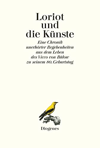 Loriot und die Künste. Eine Chronik unerhörter Begebenheiten aus dem Leben des Vicco von Bülow zu seinem 80. Geburtstag von Diogenes