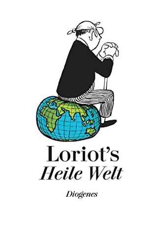 Loriots Heile Welt: Neue gesammelte Texte und Zeichnungen von Diogenes Verlag AG