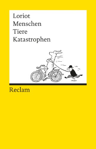 Menschen, Tiere, Katastrophen: Loriot – Deutsch-Lektüre, Deutsche Klassiker der Literatur – 8820 (Reclams Universal-Bibliothek)