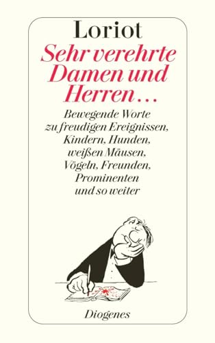 Sehr verehrte Damen und Herren: Bewegende Worte zu freudigen Ereignissen, Kindern, Hunden, weißen Mäusen, Vögeln, Freunden, Prominenten und so weiter (detebe) von Diogenes Verlag AG