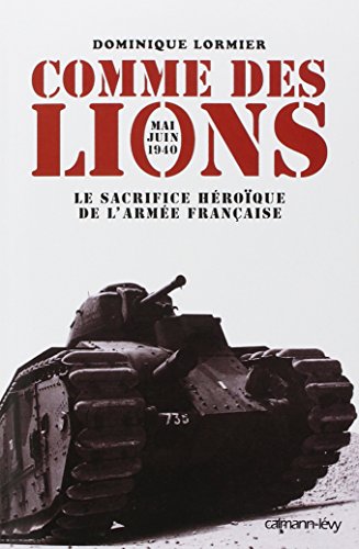 Comme des lions : Mai-juin 1940 : l'héroïque sacrifice de l'armée française: Le Sacrifice héroïque de l'armée française von Calmann-Lévy