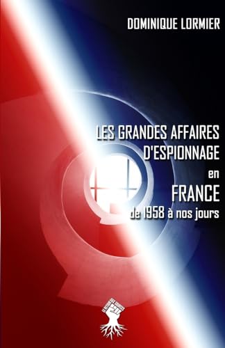 Les grandes affaires d'espionnage en France: de 1958 à nos jours
