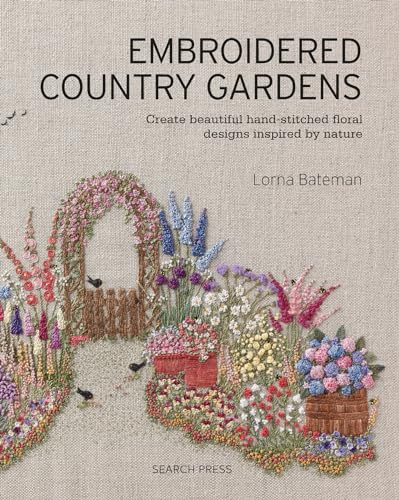 Embroidered Country Gardens: Create Beautiful Hand-Stitched Floral Designs Inspired by Nature von Search Press