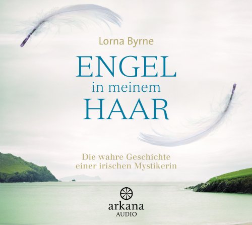 Engel in meinem Haar: Die wahre Geschichte einer irischen Mystikerin von ARKANA Verlag