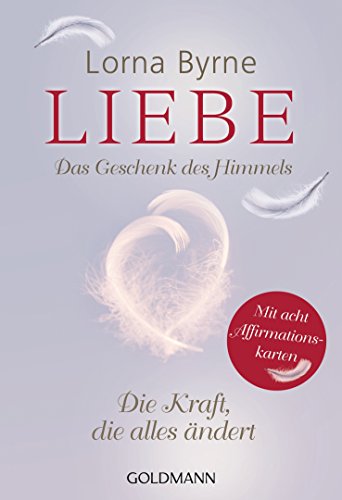 Liebe – Das Geschenk des Himmels: Die Kraft, die alles ändert - Mit 8 Affirmationskarten