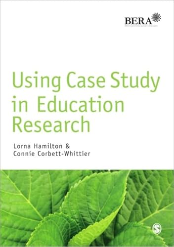 Using Case Study in Education Research (Bera/Sage Research Methods in Education)