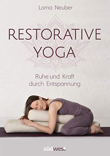 Restorative Yoga: Ruhe und Kraft durch Entspannung von Suedwest Verlag