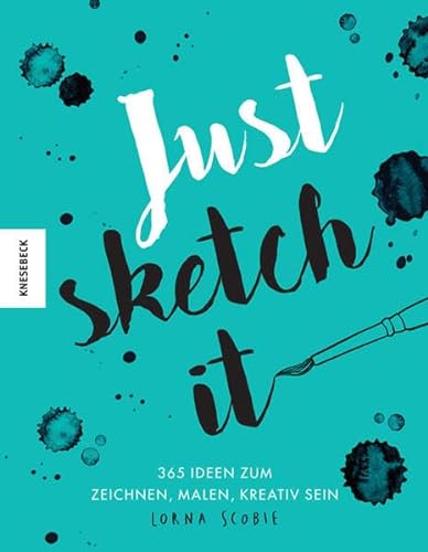 Just sketch it!: 3365 Ideen zum Malen, Zeichnen, Kreativsein (kritzeln, ausmalen, weitermalen): 365 Ideen zum Zeichnen, Malen, Kreativsein von Knesebeck Von Dem GmbH
