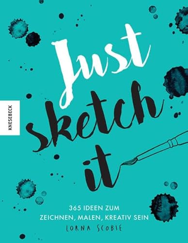 Just sketch it!: 3365 Ideen zum Malen, Zeichnen, Kreativsein (kritzeln, ausmalen, weitermalen): 365 Ideen zum Zeichnen, Malen, Kreativsein