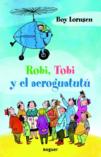 Robi, Tobi y el aeroguatutú (Noguer Infantil) von Noguer Ediciones