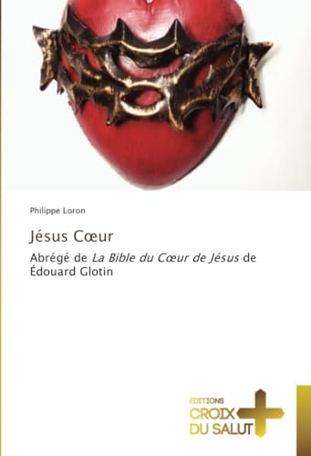 Jésus Cœur: Abrégé de La Bible du Cœur de Jésus de Édouard Glotin: Abrégé de La Bible du C¿ur de Jésus de Édouard Glotin von Éditions Croix du Salut