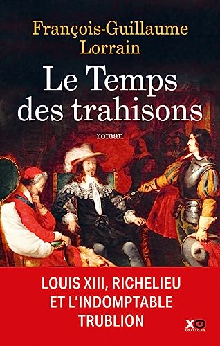 Le temps des trahisons: Louis XIII, Richelieu et Cinq-Mars von XO