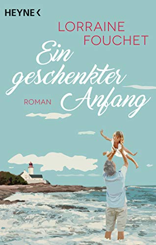 Ein geschenkter Anfang: Roman von Heyne Taschenbuch